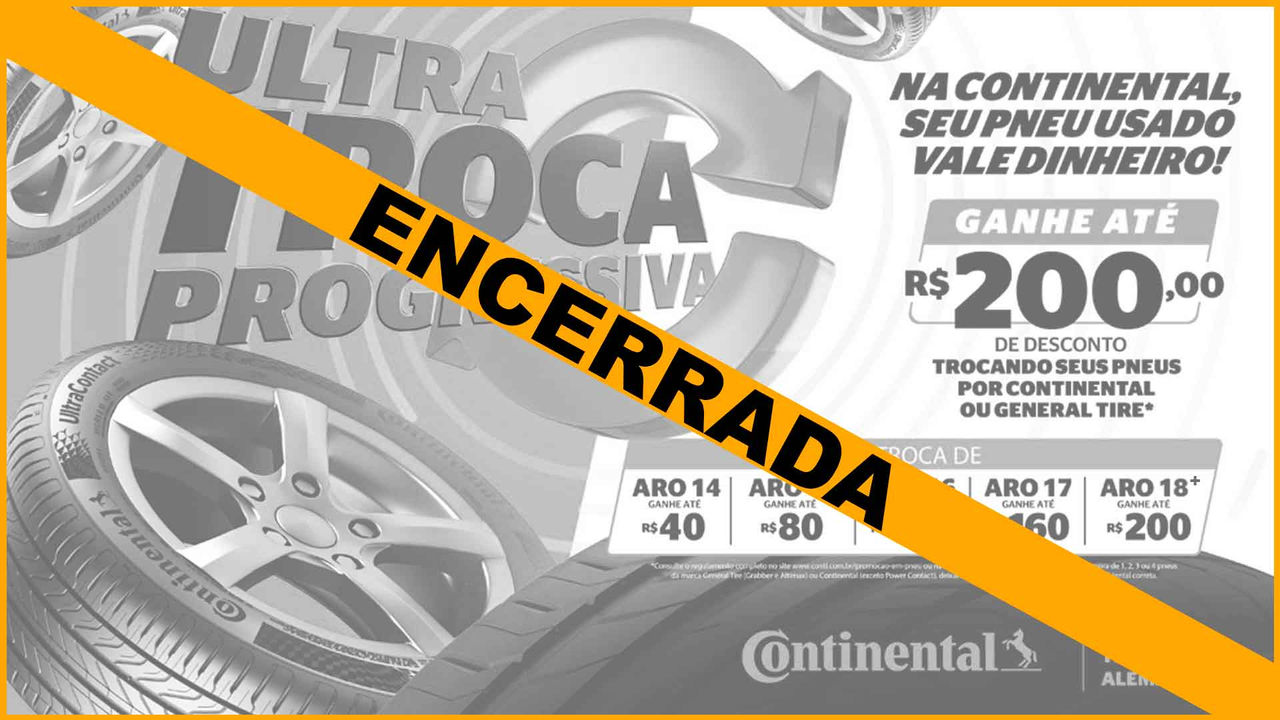 Promoção de Pneus Continental Encerrada - Ultra Troca Progressiva (Banner da promoção encerrada “Ultra Troca Progressiva” da Continental Pneus, com faixa amarela e tarja preta escrita “ENCERRADA”. A imagem mostra pneus Continental UltraContact e destaca os valores de desconto por aro: até R$ 40 para aro 14, R$ 80 para aro 15 e 16, R$ 160 para aro 17 e até R$ 200 para aro 18 ou mais, ao trocar pneus usados por novos modelos Continental ou General Tire. A campanha destacava o slogan “Seu pneu usado vale dinheiro”.)